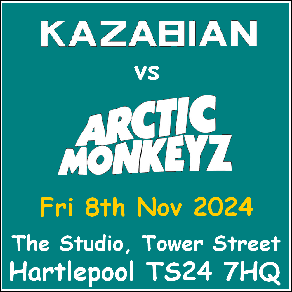 Kazabian vs Arctic Monkeyz @ The Studio Hartlepool - Saturday 08th November 2024